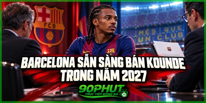 Barcelona sẵn sàng bán Kounde trong năm 2027