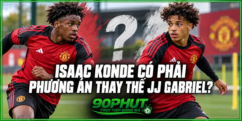 Isaac Konde có phải phương án thay thế JJ Gabriel