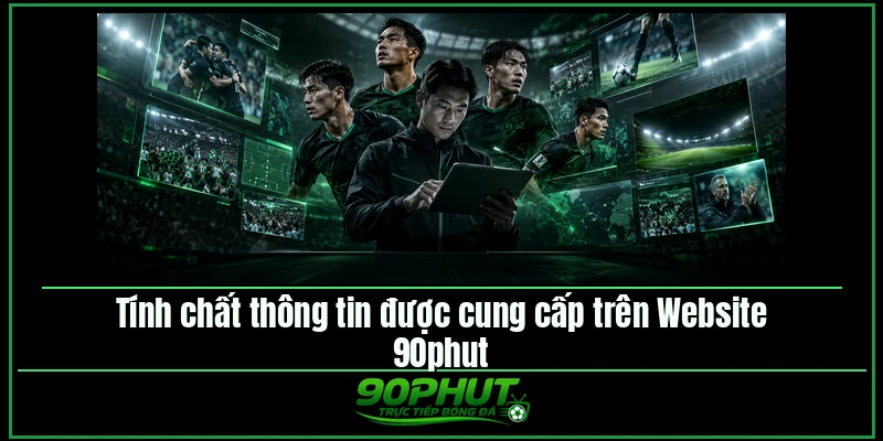 Tính chất thông tin được cung cấp trên Website 90phut TV Tính chất thông tin được cung cấp trên Website 90phut TV